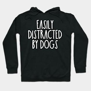 Easily Distracted By Dogs Hoodie